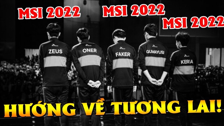 T1 tại MSI 2022 – Nhìn lại thiếu sót để hướng tới Tương Lai!!!