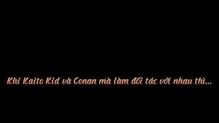 Khi Kaito kid với conan mà làm đối tác với nhau ...