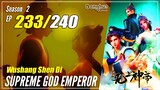 【Wu Shang Shen Di】 S2 EP 233 (297) - Supreme God Emperor | MultiSub 1080P