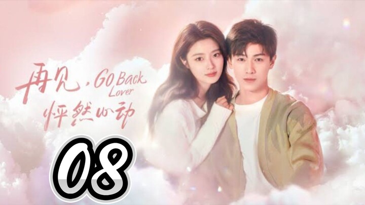 Go Back Lover - Episode 8 [2024] [Chinese]