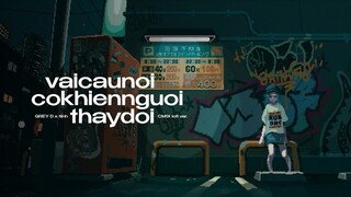 vaicaunoicokhiennguoithaydoi (cm1x lofi ver.) - GREY D x tlinh