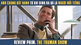 [Review Phim] Chàng Trai Bất Hạnh Từ Khi Sinh Ra Đã Là Trò Tiêu Khiển Cho Nước Mỹ | The Truman Show
