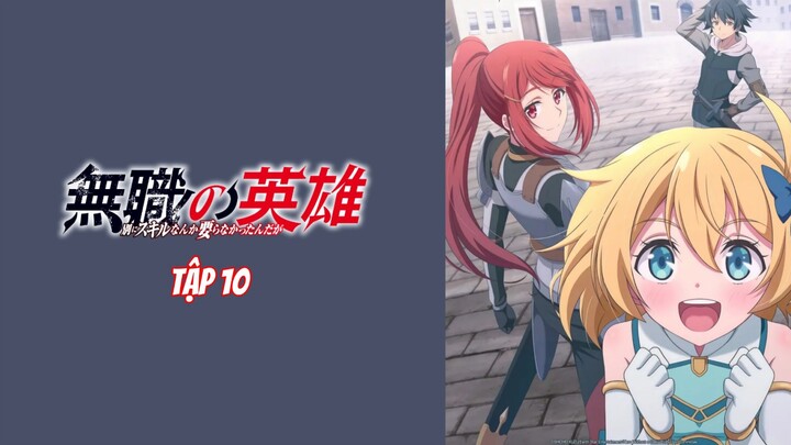 Anh Hùng Vô Chức - Tập 10 [Việt sub]