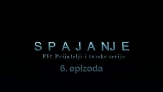 Spajanje - 6. epizoda [Facebook grupa Prijatelji i turske serije]