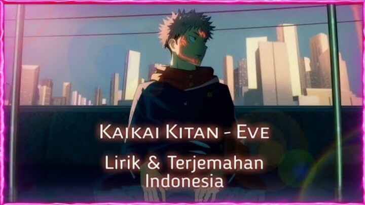Lyrics - Jujutsu Kaisen OP Full -『Eve - Kaikai Kitan』(Terjemahan Indonesia)
