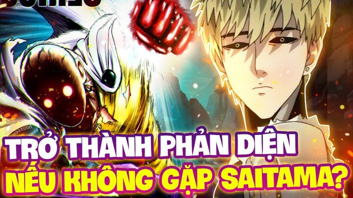 GENOS ĐÃ CÓ THỂ LÀM PHẢN DIỆN?! | NHỮNG NHÂN VẬT SẼ BỊ THA HÓA NẾU KHÔNG GẶP SAITAMA?