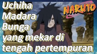 Uchiha Madara Bunga yang mekar di tengah pertempuran