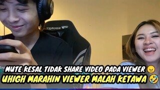 MUTE KESAL TIDAK SHARE VIDEO PADA VIEWER || UHIGH MARAHIN VIEWER MALAH KETAWA