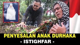 Seperti inikah penyesalan dan tangisan anak durhaka - istighfar !