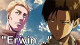 Every time Levi says Erwin's name