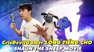 CrisDevilGamer LỒNG TIẾNG SHAUN THE SHEEP MOVIE: Người Bạn Ngoài Hành Tinh | KC 27.09.2019