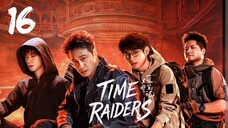 Time Raiders - Episode 16 [Eng Sub]