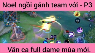 Noel ngồi gánh team với vân ca full dame mùa mới #3