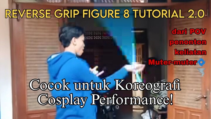REVERSE GRIP FIGURE 8 TUTORIAL 2.0, Cocok untuk Koreografi Cosplay Performance #JPOPENT