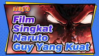 Film Singkat Naruto
Guy Yang Kuat