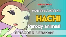 HACHI (Parody) EPISODE 3: "JEBAKAN"