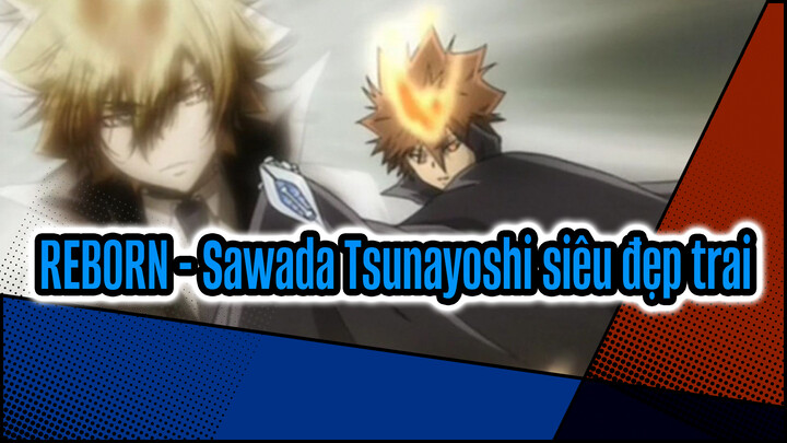 Reborn Sawada Tsunayoshi siêu đẹp trai