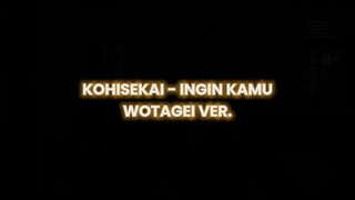 Ingin Kamu -Kohi Sekai [Wotagei Ver.]