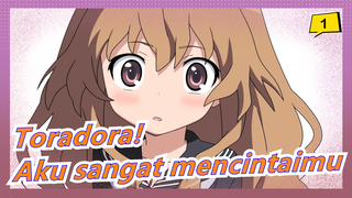 [Toradora!/MAD] Aku sangat mencintaimu_A1