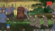 42 Đại Việt kiêu hùng - Dẹp yên cuộc nổi loạn của Thân Lợi thời vua Lý Anh Tông - Nhà Lý phần 20