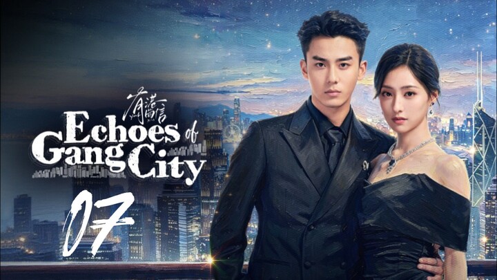 𝐄𝐜𝐡𝐨𝐞𝐬 𝐎𝐟 𝐆𝐚𝐧𝐠 𝐂𝐢𝐭𝐲 - 𝐄𝐩𝐢𝐬𝐨𝐝𝐞 - 7 [𝐄𝐧𝐠 𝐒𝐮𝐛]
