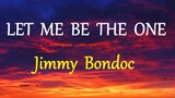 LET ME BE THE ONE  - JIMMY BONDOC lyrics (HD)
