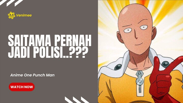 Saitama pernah jadi polisi..??