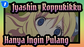 [Jyashin & Roppukikku] 
Mengapa Kau Memperlakukanku Seperti Itu! Aku Hanya Ingin Pulang_1