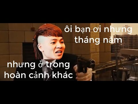 Ôi bạn ơi nhưng tháng năm của melozing nhưng ở trong hoàn cảnh khác