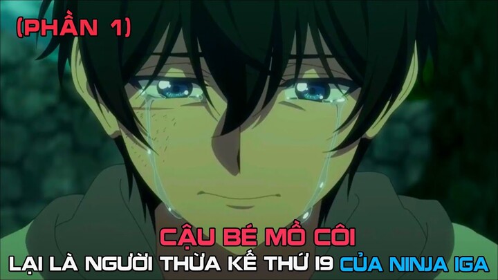 Cậu Bé Mồ Côi Lại Là Người Thừa Kế Thứ 19 Của Ninja Iga (Phần 1) || review anime tóm tắt anime