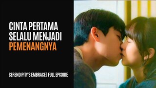 SERENDIPITY'S EMBRACE FULL EPISODE | CINTA PERTAMA MENJADI PELABUHAN TERAKHIR ITU NYATA?