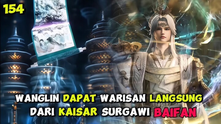RI 154 | WANGLIN AKHIRNYA MENDAPATKAN WARISAN KAISAR SURGAWI BAIFAN ‼️ SPOILER RENEGADE IMMORTAL ‼️