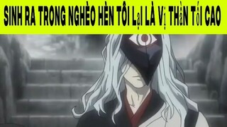 Sinh Ra Trong Nghèo Hèn Tôi Lại Là Vị Thần Tối Cao Phần 14 #animehaynhat