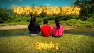 LIHATLAH LEBIH DEKAT - EPISODE 1 [ MINI SERIES ]