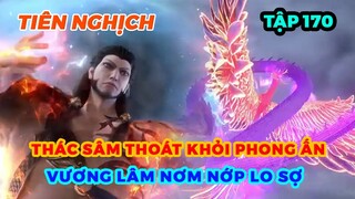 Tiên Nghịch Tập 170 | Thác Sâm Thoát Khỏi Phong Ấn, Vương Lâm Nơm Nớp Lo Sợ