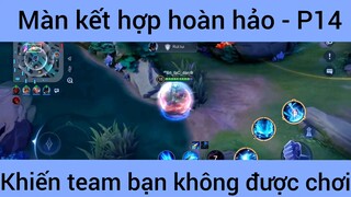 Màn kết hợp hoàn hảo khiến team bạn không được chơi #14