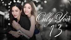 Only You - Episode 13 [Eng Sub]