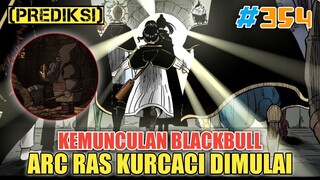 BLACKBULL MUNCUL❗ARC RAS KURCACI DIMULAI❗PREDIKSI BLACK CLOVER 354