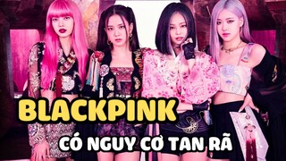 BLACKPINK có nguy cơ tan rã, loạt bằng chứng được chính fan đưa ra