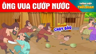 ÔNG VUA CƯỚP NƯỚC - Thông Điệp Thời Gian - Phim Hoạt Hình - Truyện Cổ Tích - Khoảnh Khắc Kỳ Diệu