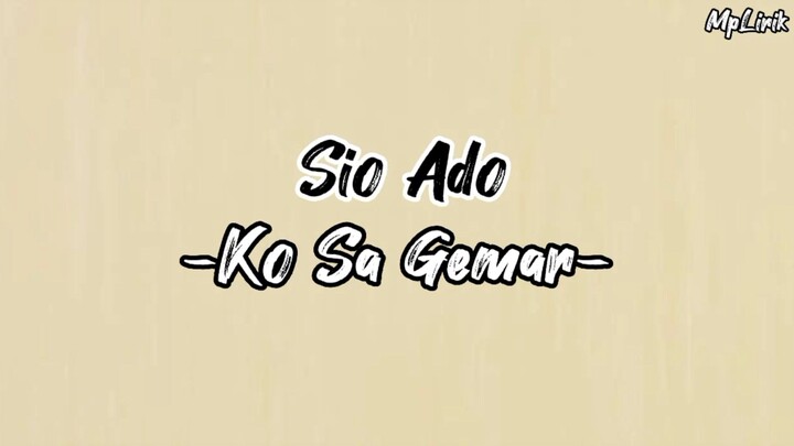 Sio Ado - Ko Sa Gemar (Lirik Lagu)