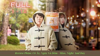 Review Phim - Cô Ấy, Ngày Và Đêm - Miss, Night And Day - Tập 1 - 12 #reviewphim