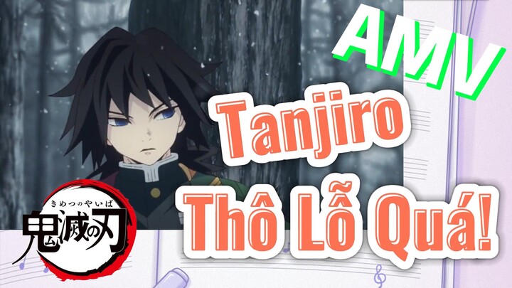 [Thanh Gươm Diệt Quỷ] AMV | Tanjiro Thô Lỗ Quá!