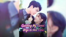 Cưng chiều vợ ngọt đến tận xương tủy - Spoiling My Sweet Wife To Her Core