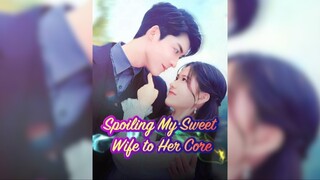 Cưng chiều vợ ngọt đến tận xương tủy - Spoiling My Sweet Wife To Her Core