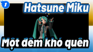 [Hatsune Miku/MMD] Một đêm khó quên, Hòa trộn_A1