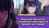 Benarkah Oshi no Ko Animenya Cuma bagus di Episode satu doang?