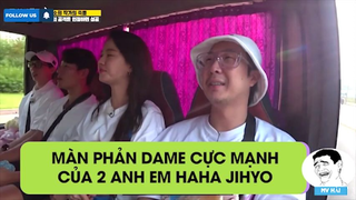 Màn phản dame cực mạnh của hai anh em haha và jihyo