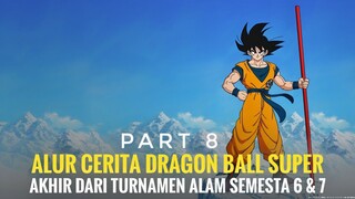 ALUR CERITA DRAGON BALL SUPER | AKHIR DARI TURNAMEN ALAM SEMESTA KE 6 & 7 | PART 8