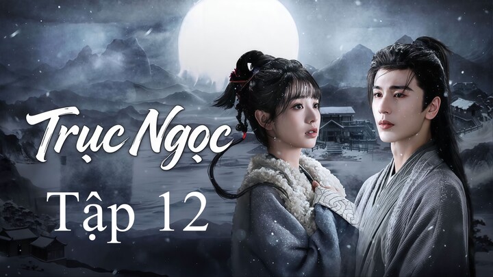 Trục Ngọc (2026) Full Thuyết Minh - Tập 12